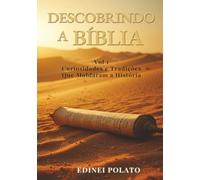 Descobrindo a Bíblia: Curiosidades e Tradições que Moldaram a História Volume 1