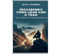 Descobrindo Como Lidar Com O Tdah: Uma Jornada De Empoderamento (ebook