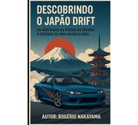 Descobrindo o Japão Drift: Da montanha às pistas do mundo: a história de uma paixão global pelo drift