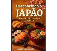DESCOBRINDO O JAPÃO: RECEITAS DA CULINÁRIA JAPONESA