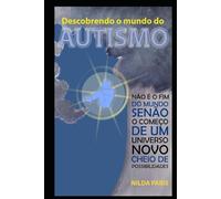 DESCOBRINDO O MUNDO DO AUTISMO: Não é o fim do mundo, mas o começo de um novo universo cheio de possibilidades.