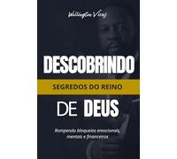 Descobrindo segredos do Reino de Deus: Como romper bloqueios emocionais, mentais e financeiros