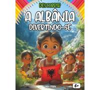 Descobrir a Albânia Divertindo-se: Um livro educativo e interativo para crianças explorarem a cultura, história e belezas naturais da Albânia enquanto se divertem