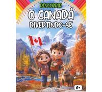 Descobrir o Canadá Divertindo-se: Uma viagem fascinante pela história, cultura e curiosidades do Canadá com atividades divertidas para crianças