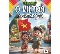 Descobrir o Vietnã divertindo-se: Um livro educativo e interativo para crianças - História, cultura, tradições, culinária, lendas, quiz e desenhos para colorir