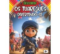 Descobrir Os Tuaregues divertindo-se: Um livro educativo e interativo para crianças sobre a cultura, história, tradições, culinária e lendas dos Tuaregues
