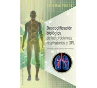 Descodificación biológica de los problemas respiratorios y ORL (SALUD Y VIDA NATURAL)