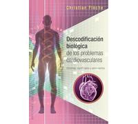 Descodificación Biológica Problemas Cardiovasculares: Sintomas, Significados Y Sentimientos (SALUD Y VIDA NATURAL)