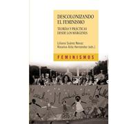 Descolonizando el feminismo: Teorías y prácticas desde los márgenes (Feminismos)