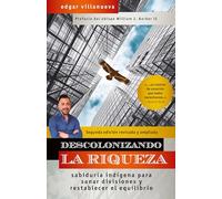 Descolonizando la riqueza: Sabiduría indígena para sanar divisiones y restablecer el equilibrio