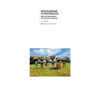 Descolonziar la naturaleza: Arte contemporáneo y políticas de la ecología: 38