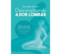 Descomplicando A Dor Lombar: Tudo O Que Você Sempre Quis Saber: Um Gui
