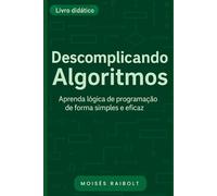 Descomplicando Algoritmos: Aprenda Lógica de programação de forma clara e eficaz!!