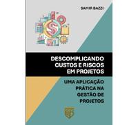 Descomplicando Custos e Riscos em Projetos: Uma Aplicação Prática na Gestão de Projetos