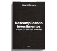 DESCOMPLICANDO INVESTIMENTOS UM GUIA DO BÁSICO AO AVANÇADO