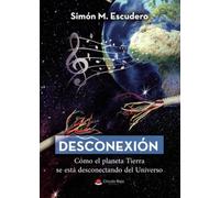 Desconexión. Cómo el planeta Tierra se está desconectando del Universo