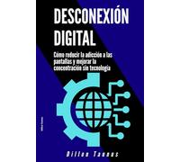 Desconexión digital: Cómo reducir la adicción a las pantallas y mejorar la concentración sin tecnología