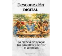 Desconexión digital: La ciencia de apagar las pantallas y activar la atención