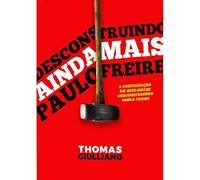 desconstruindo ainda mais paulo freire de thomas giullian Ed. 2019