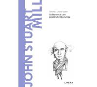 Descopera Filosofia. John Stuart Mill - Gerardo Lopez Sastre