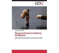 Descorchando la historia de México: ¿Por qué los mexicanos no consumen vino?