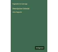 Descripcíon Colonial: Libro Segundo