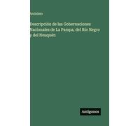 Descripción de las Gobernaciones Nacionales de La Pampa, del Río Negro y del Neuquén