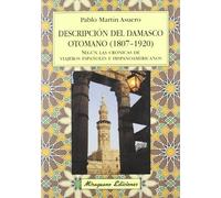 Descripción del Damasco Otomano (1807-1920) según las crónicas de viajeros españoles e hispanoamericanos (Viajes y Costumbres)