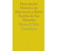 Descripción Histórica de Marruecos y Breve Reseña de Sus Dinastías: Apuntes para la Historia del Magreb