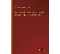 Descripción Topográfico-Histórica de la ciudad de Vigo, su ria y alrededores