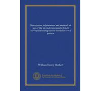 Description, adjustments and methods of use of the six-inch micrometer block survey reiterating transit theodolite 1912 pattern