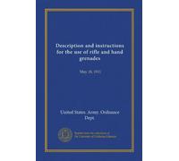 Description and instructions for the use of rifle and hand grenades: May 18, 1911