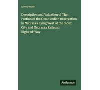 Description and Valuation of That Portion of the Omah Indian Reservation in Nebraska Lying West of the Sioux City and Nebraska Railroad Right-of-Way