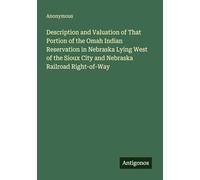 Description and Valuation of That Portion of the Omah Indian Reservation in Nebraska Lying West of the Sioux City and Nebraska Railroad Right-of-Way