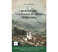 Description coloniale du Pérou et du Chili: 1ère réécriture intégrale en français moderne de la description : "Descripción colonial" de Reginaldo de Lizárraga. (Amériques Sauvages)