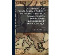 Description De La CrimÃ(c)e, Surtout Au Point De Vue De Ses Lignes De Communication, Monographie GÃ(c)ographique Et Topographique...