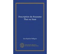Description du Royaume Thai ou Siam (Vol-1)