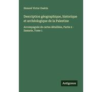 Description géographique, historique et archéologique de la Palestine: Accompagnée de cartes détaillées, Partie 2 - Samarie, Tome 1