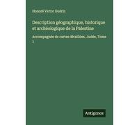 Description géographique, historique et archéologique de la Palestine: Accompagnée de cartes détaillées, Judée, Tome 1