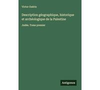 Description géographique, historique et archéologique de la Palestine: Judée. Tome premier