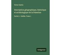 Description géographique, historique et archéologique de la Palestine: Partie 3 - Galilée. Tome 1