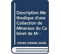Description Méthodique d'une Collection de Mineraux du Cabinet de MDRDL: Ouvrage Où l'on Donne de Nouvelles Idées Sur la Formation & la Décomposition ... & la Quantité de Métal Qu'e (French Edition)