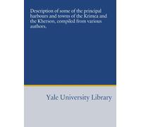 Description of some of the principal harbours and towns of the Krimea and the Kherson, compiled from various authors.
