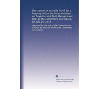 Description of tax bills listed for a hearing before the Subcommittee on Taxation and Debt Management [SIC] of the Committee on Finance, on July 24, ... the staff of the Joint Committee on Taxation