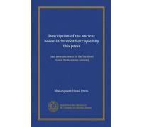 Description of the ancient house in Stratford occupied by this press: and announcement of the Stratford Town Shakespeare edition]