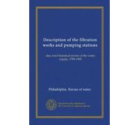 Description of the filtration works and pumping stations: also, brief historical review of the water supply, 1789-1900