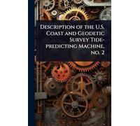 Description of the U.S. Coast and Geodetic Survey Tide-predicting Machine, no. 2