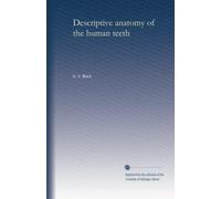 Descriptive anatomy of the human teeth: Volume 2