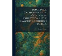 Descriptive Catalogue of the Geological Collection in the Chambers Institution Peebles.