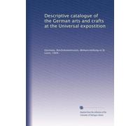 Descriptive catalogue of the German arts and crafts at the Universal expostition